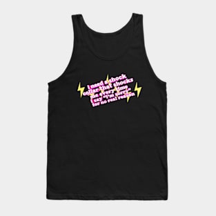 i need a shock collar that shocks me every time i say "i'm sorry"for no real reason Tank Top